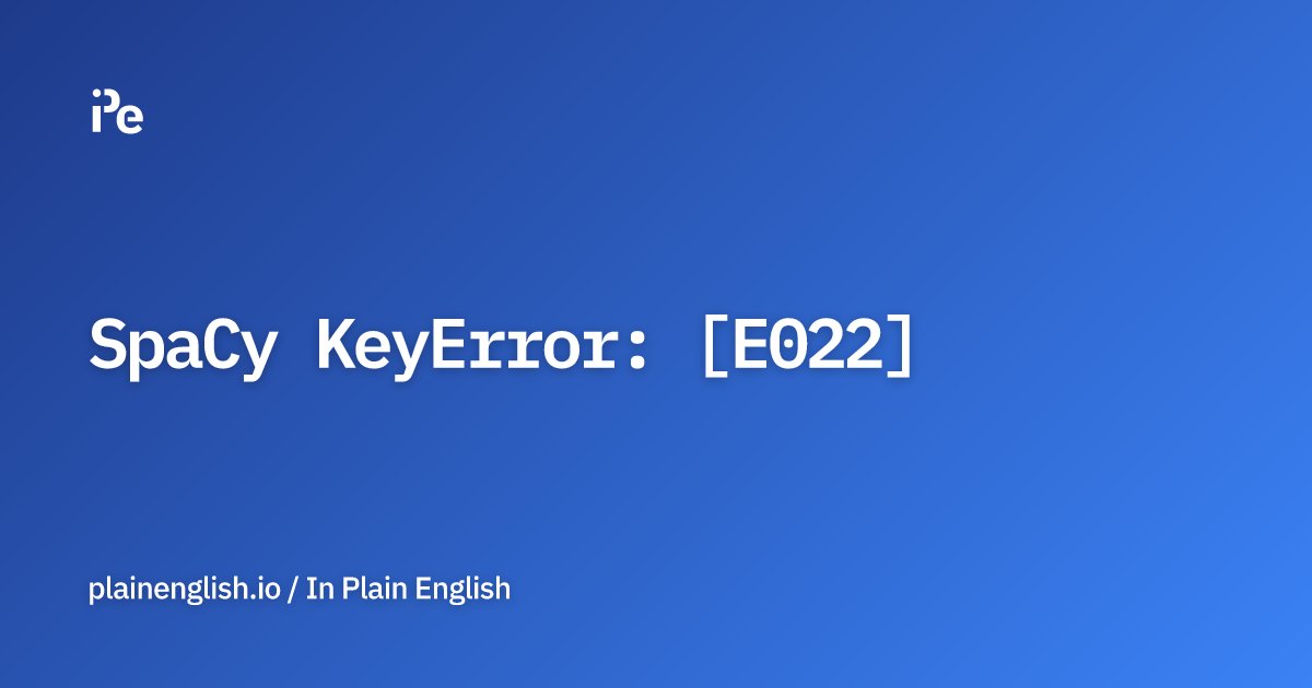 inPlainEngHQ's tweet card. SpaCy KeyError: [E022]