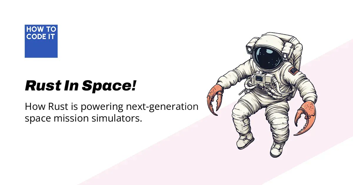 how_to_code_it's tweet card. Learn to model 13 billion years of time in Rust with an inside look at a European Space Agency mission simulator.