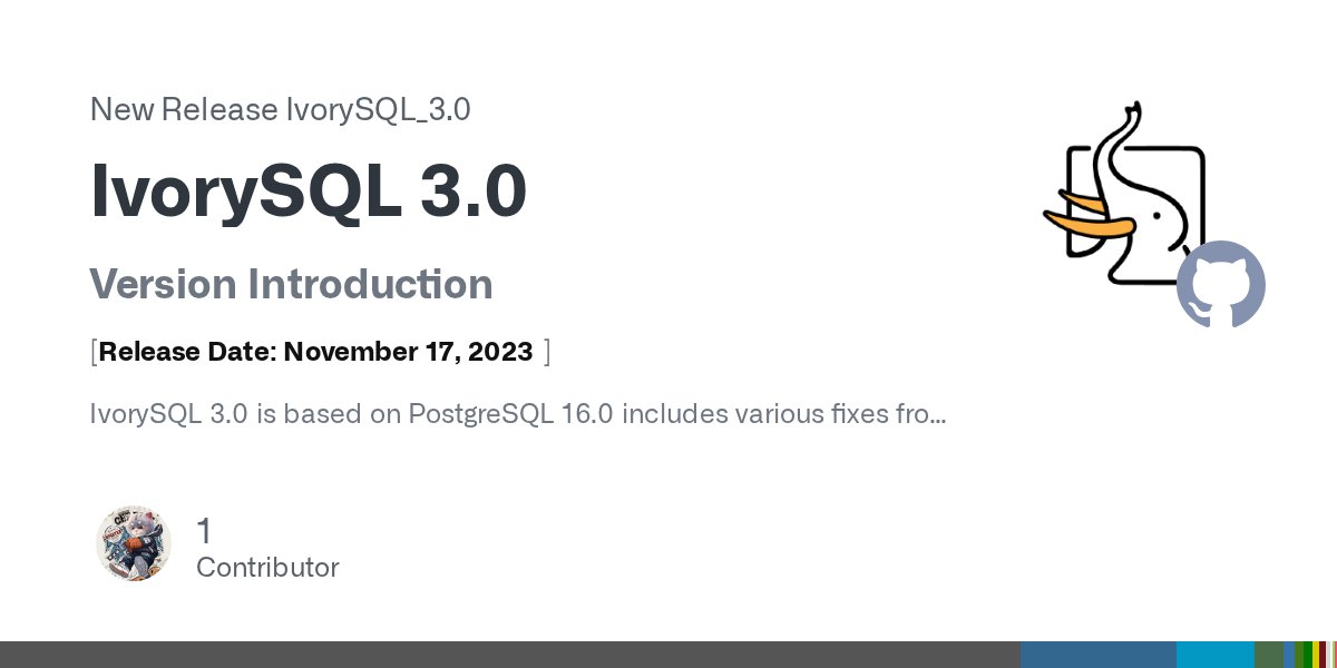 IvorySql's tweet card. Version Introduction [Release Date: November 17, 2023] IvorySQL 3.0 is based on PostgreSQL 16.0 includes various fixes from PostgreSQL 16.0, for more detailed updates and bug fixes in PostgreSQL 16...