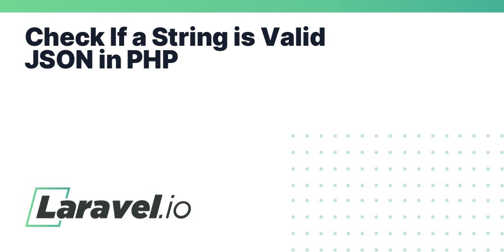 laravelio's tweet card. Check If a String is Valid JSON in PHP | Laravel.io
