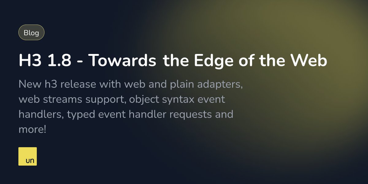 unjsio's tweet card. New h3 release with web and plain adapters, web streams support, object syntax event handlers, typed event handler requests and more!