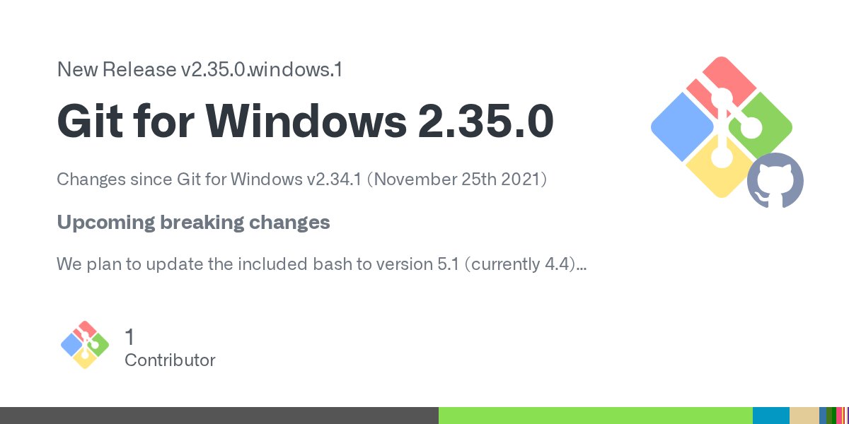 GitForWindows's tweet card. Changes since Git for Windows v2.34.1 (November 25th 2021) Upcoming breaking changes We plan to update the included bash to version 5.1 (currently 4.4) soon after Git for Windows 2.35.0 is released...
