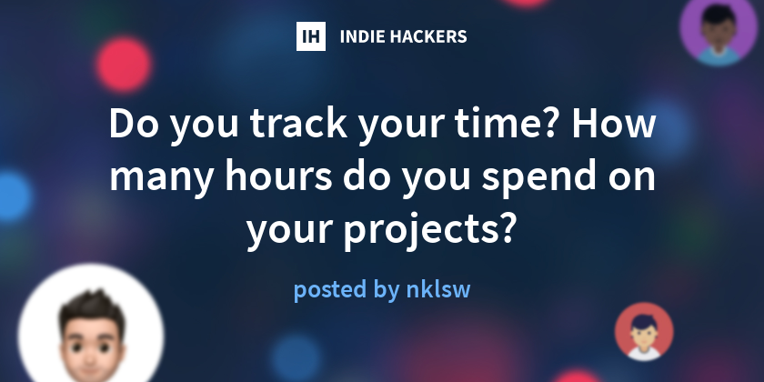 projectswcode's tweet card. Hey Indie Hackers! Are you currently tracking your time, when you are working on any projects? If you do so: How many hours do you spend on your project...