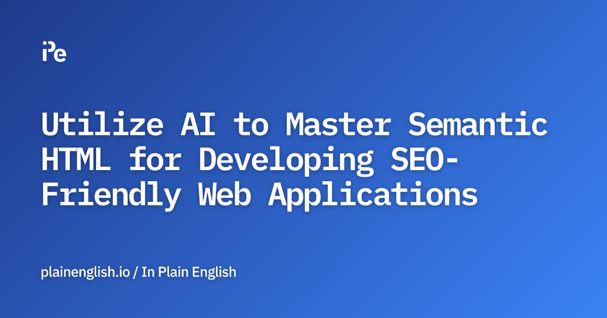 inPlainEngHQ's tweet card. Utilize AI to Master Semantic HTML for Developing SEO-Friendly Web Applications