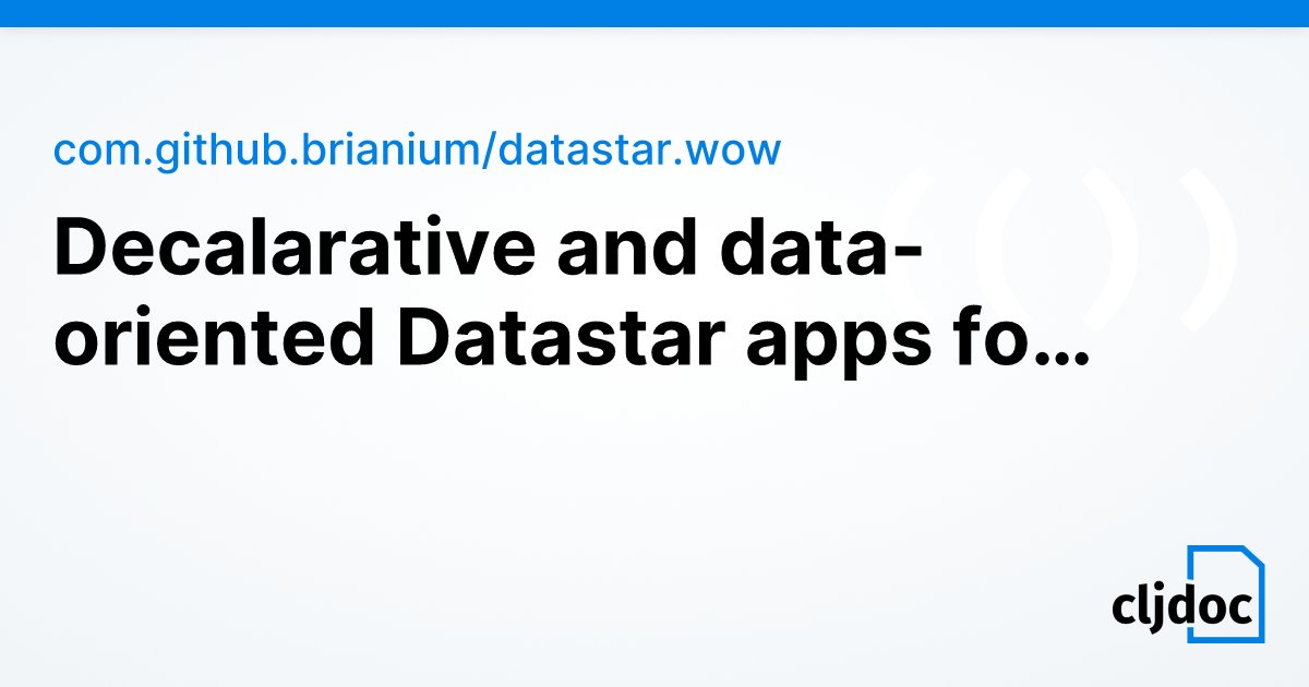 DelaneyGillilan's tweet card. com.github.brianium/datastar.wow: Decalarative and data-oriented Datastar apps for Clojure Documentation for com.github.brianium/datastar.wow v1.0.0-RC3-wow0 on cljdoc.