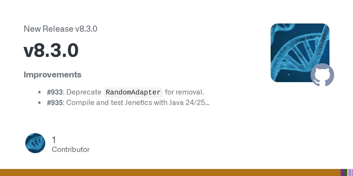 jeneticsga's tweet card. Improvements #933: Deprecate RandomAdapter for removal. #935: Compile and test Jenetics with Java 24/25 #938: Convert Range classes into records. #943: Remove `org.apache.commons:commons-math3´ te...