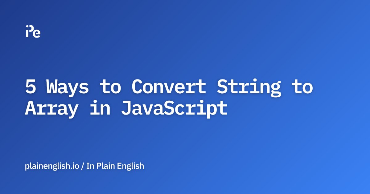 inPlainEngHQ's tweet card. 5 Ways to Convert String to Array in JavaScript