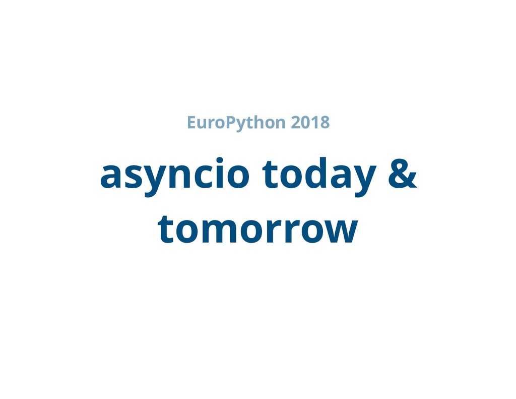 1st1's tweet card. The talk explains how to write modern asyncio code, the new contextvars module, and discusses what new asyncio features we might get in Python 3.8.