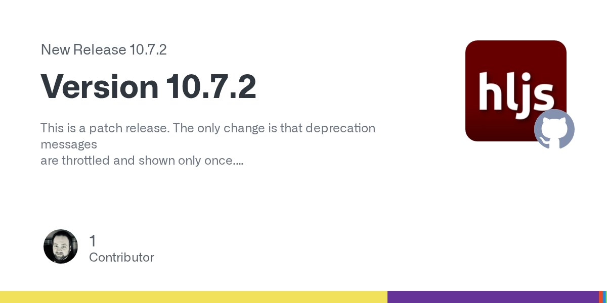highlightjs's tweet card. This is a patch release. The only change is that deprecation messages are throttled and shown only once. (chore) throttle deprecation messages (#3092) Mihkel Eidast