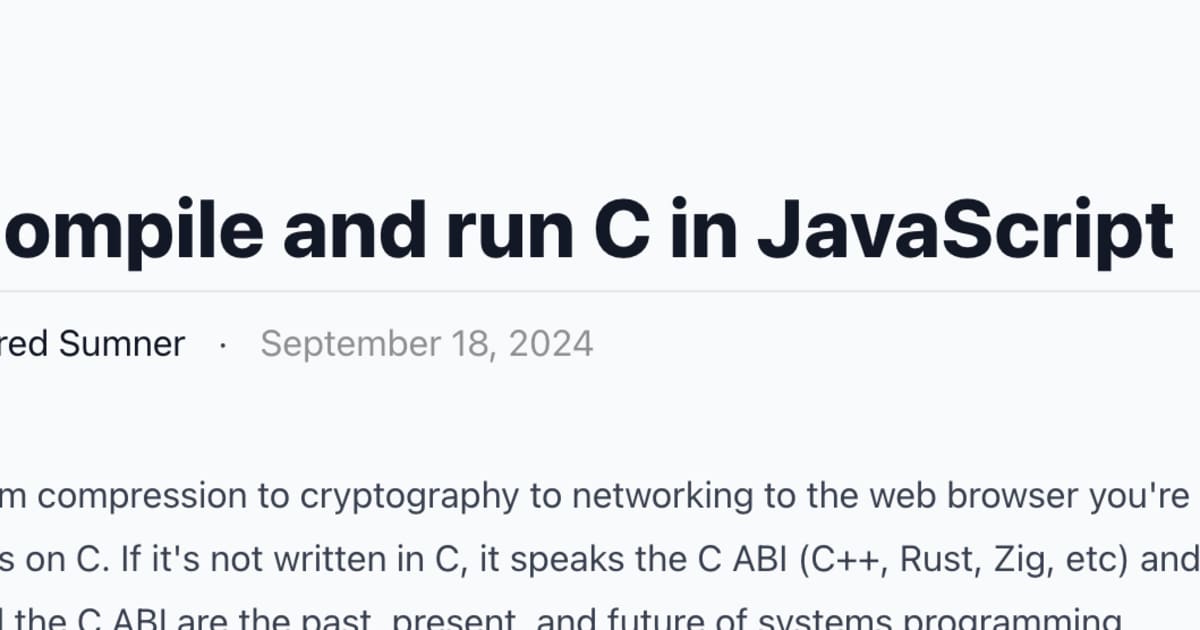 atakig's tweet card. 9月19日、bun.shで「Compile and run C in JavaScript」と題した記事が公開された。この記事では、JavaScriptからCを直接コンパイルし実行できる機能について詳しく紹介されている。この新機能は、システムプログラミングにおけるCやC ABI（Application Binary Interface）が果たしてきた重要な役割に焦点を当て、Bun...