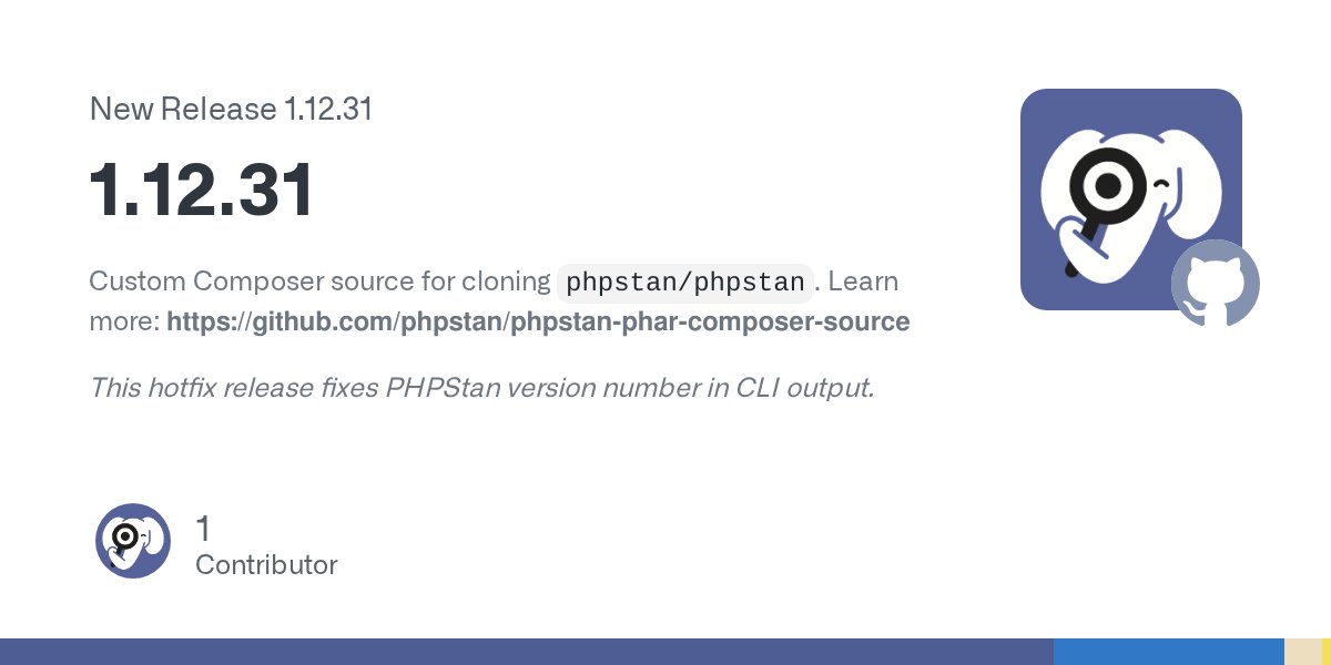 phpstan's tweet card. Custom Composer source for cloning phpstan/phpstan. Learn more: https://github.com/phpstan/phpstan-phar-composer-source This hotfix release fixes PHPStan version number in CLI output.