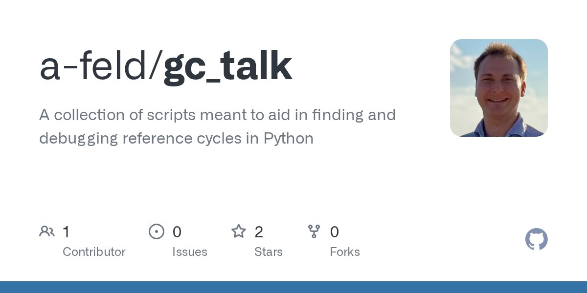 its_a_feld's tweet card. A collection of scripts meant to aid in finding and debugging reference cycles in Python - a-feld/gc_talk