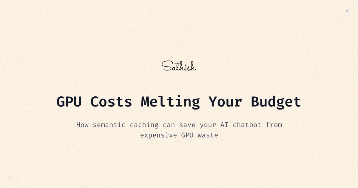 SathishCodes's tweet card. How semantic caching can save your AI chatbot from expensive GPU waste