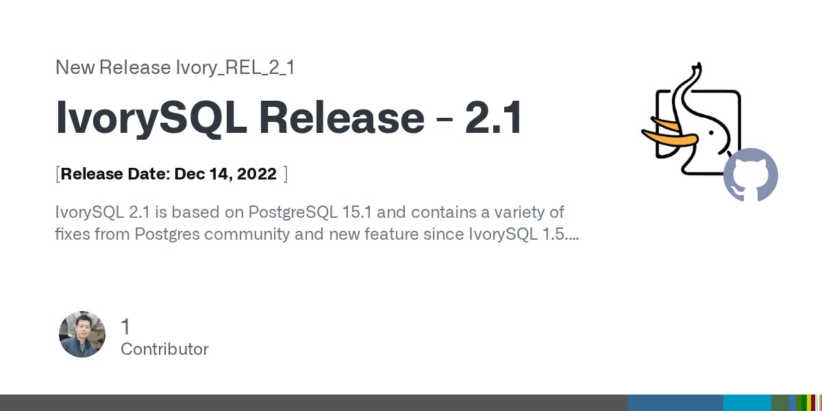 IvorySql's tweet card. [Release Date: Dec 14, 2022] IvorySQL 2.1 is based on PostgreSQL 15.1 and contains a variety of fixes from Postgres community and new feature since IvorySQL 1.5. New feature: Global unique index “G...