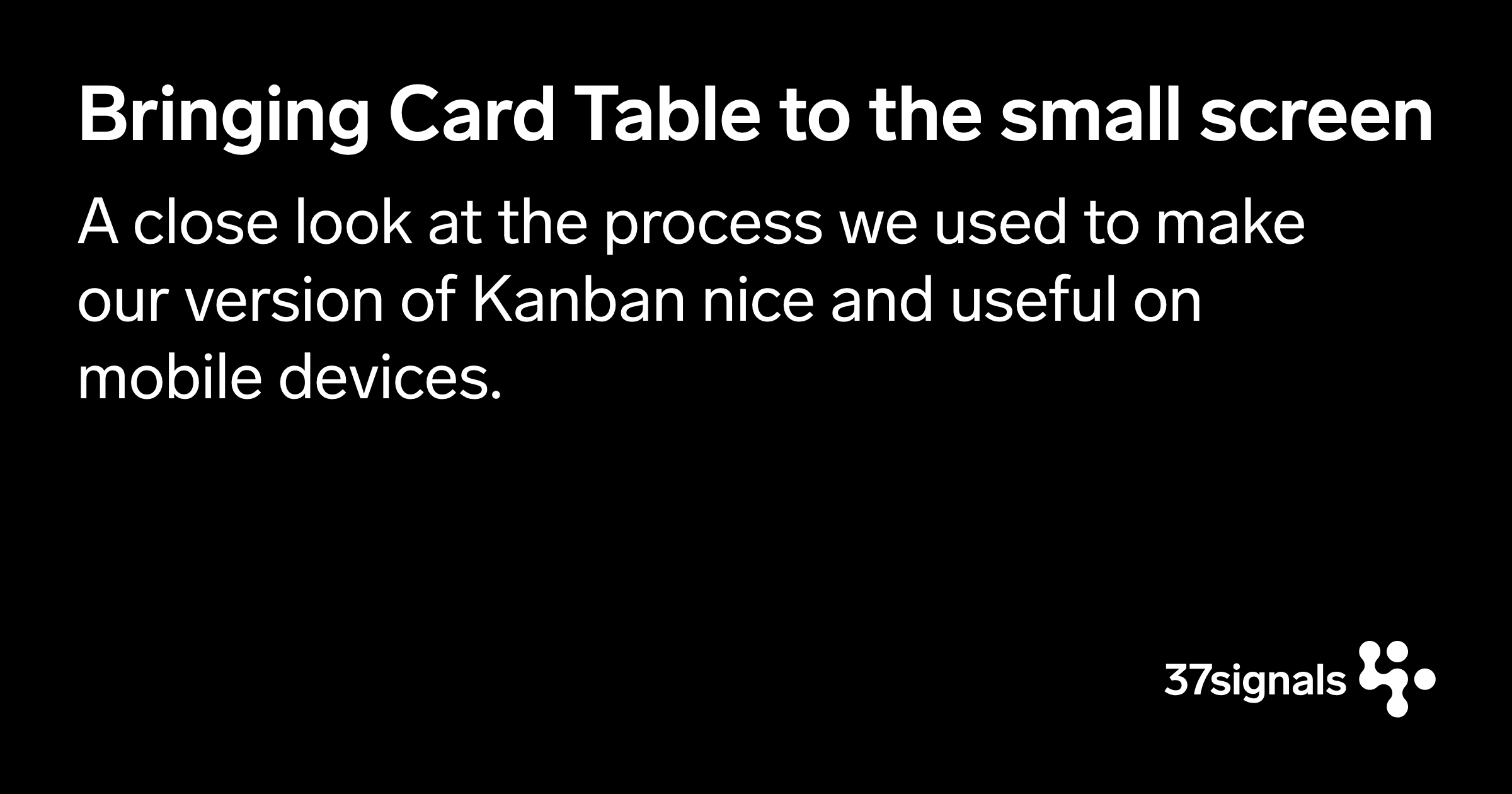 dhh's tweet card. A close look at the process we used to make our version of Kanban nice and useful on mobile devices.