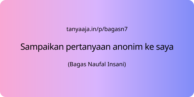 BagasN7's tweet card. Mulai bertanya anonim ke Bagas Naufal Insani melalui aplikasi TanyaAja. Mudah, gratis dan terjamin rahasia.