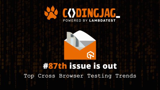 lambdatesting's tweet card. Welcome to the 87th edition of Coding Jag brought to you by LambdaTest. This edition of Coding Jag explores the top cross browser trends and much more!
