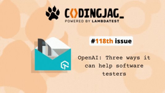 lambdatesting's tweet card. Welcome to the 118th edition of Coding Jag brought to you by LambdaTest. This edition of Coding Jag discusses OpenAI, its features, and how it helps testers.