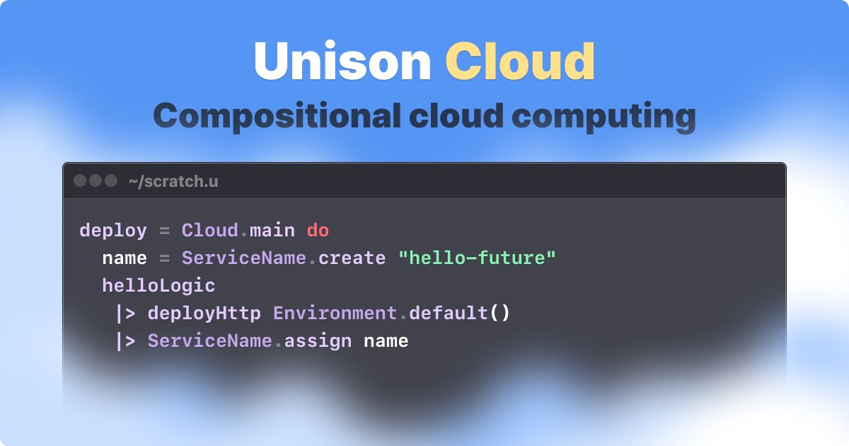 unisonweb's tweet card. Deploy to the cloud with a function call. Call services as easily as local functions, verified by the typechecker. Access typed storage as easily as in-memory data structures.