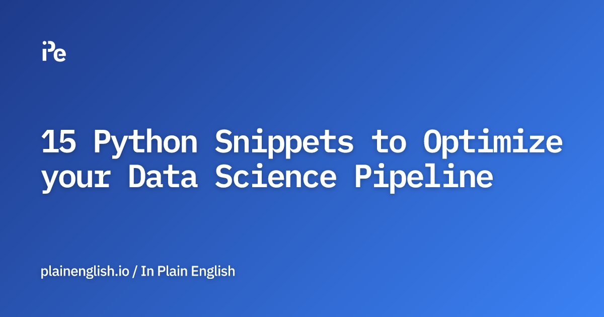 inPlainEngHQ's tweet card. 15 Python Snippets to Optimize your Data Science Pipeline