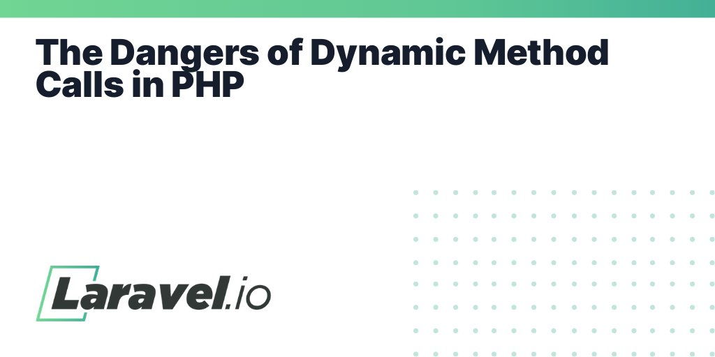 laravelio's tweet card. The Dangers of Dynamic Method Calls in PHP | Laravel.io
