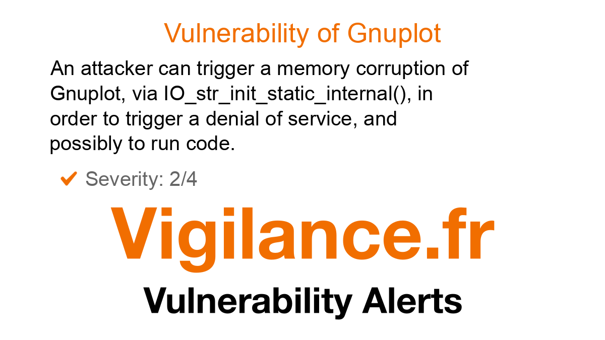 vigilance_en's tweet card. An attacker can trigger a memory corruption of Gnuplot, via IO_str_init_static_internal(), in order to trigger a denial of service, and possibly to run code, identified by CVE-2025-3359.