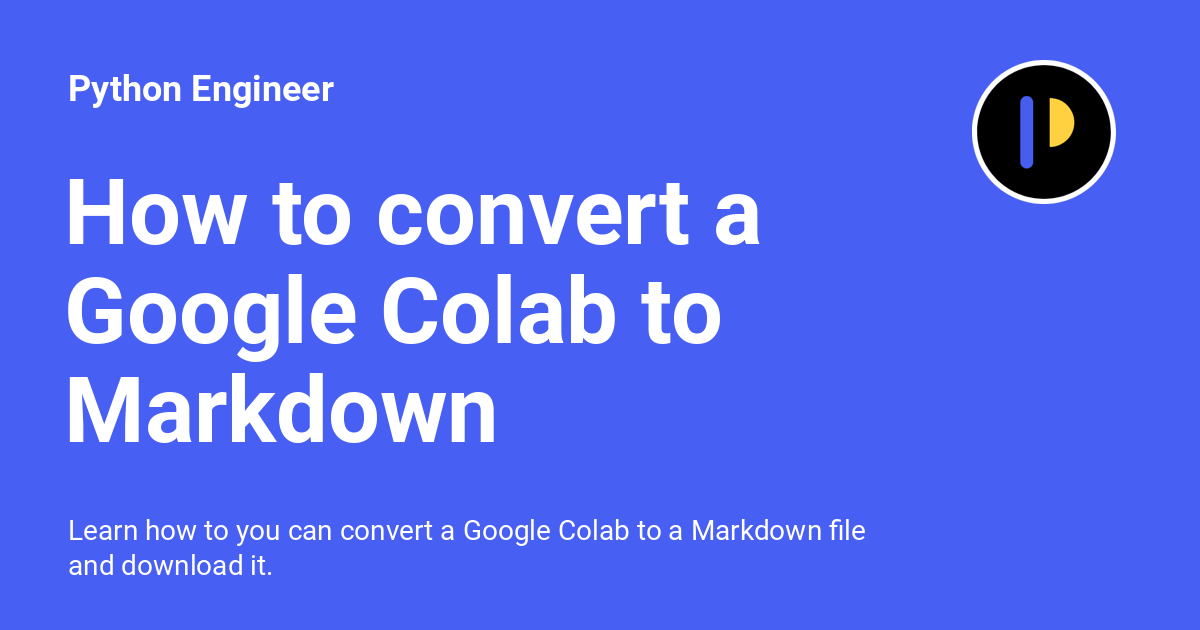 python_engineer's tweet card. Learn how to you can convert a Google Colab to a Markdown file and download it.