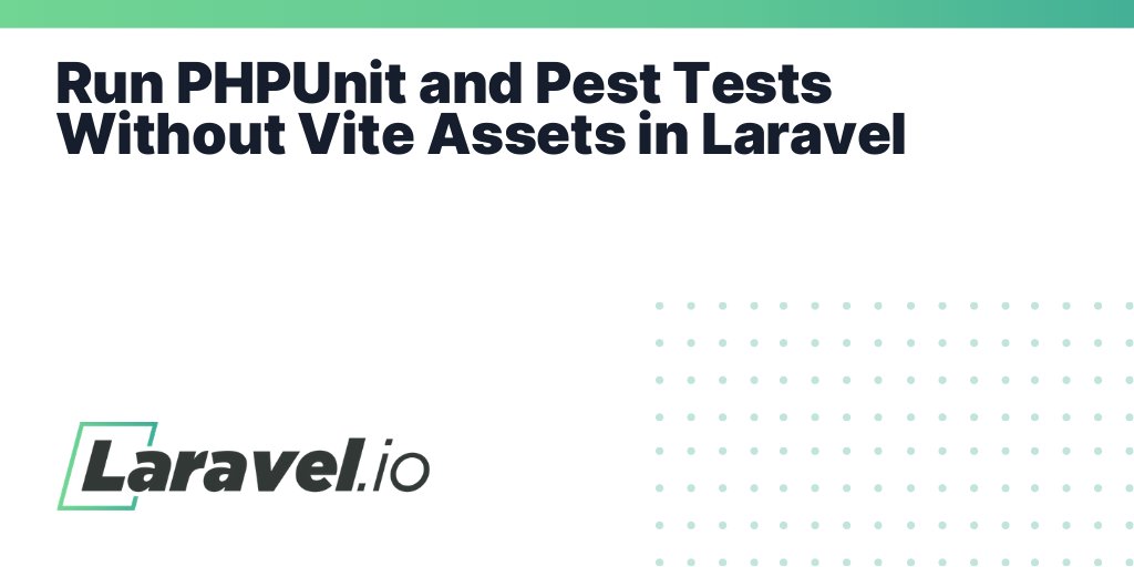 laravelio's tweet card. Run PHPUnit and Pest Tests Without Vite Assets in Laravel | Laravel.io