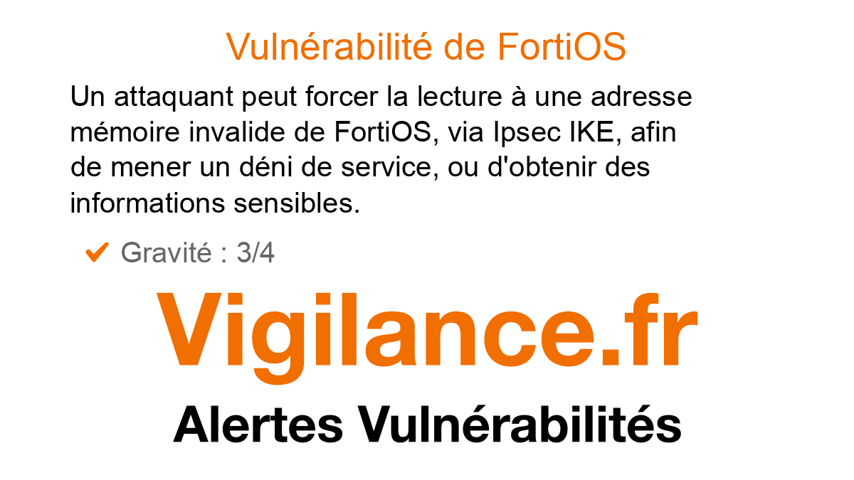 vigilance_fr's tweet card. Un attaquant peut forcer la lecture à une adresse mémoire invalide de FortiOS, via Ipsec IKE, afin de mener un déni de service, ou d'obtenir des informations sensibles, identifié par CVE-2024-46670.