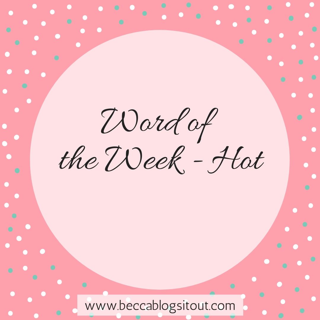 BeccaBlogsItOut's tweet card. It's Friday again, which can only mean one thing - Word of the Week! You can read last week's post here if you like! Hot! It's too hot. I really don't want to be one of those people who moan about it...