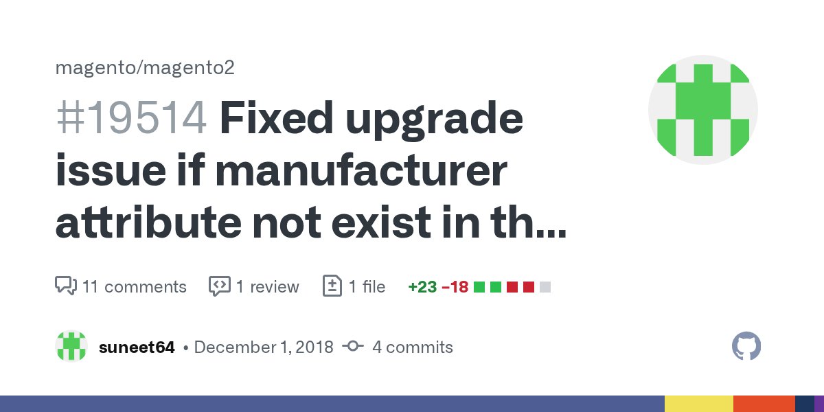 suneet64's tweet card. Fixed upgrade issue if manufacturer attribute not exist in the database Description (*) A fatal error while setup:upgrade if you are upgrading to Magento v2.3 from an earlier version and manufact...