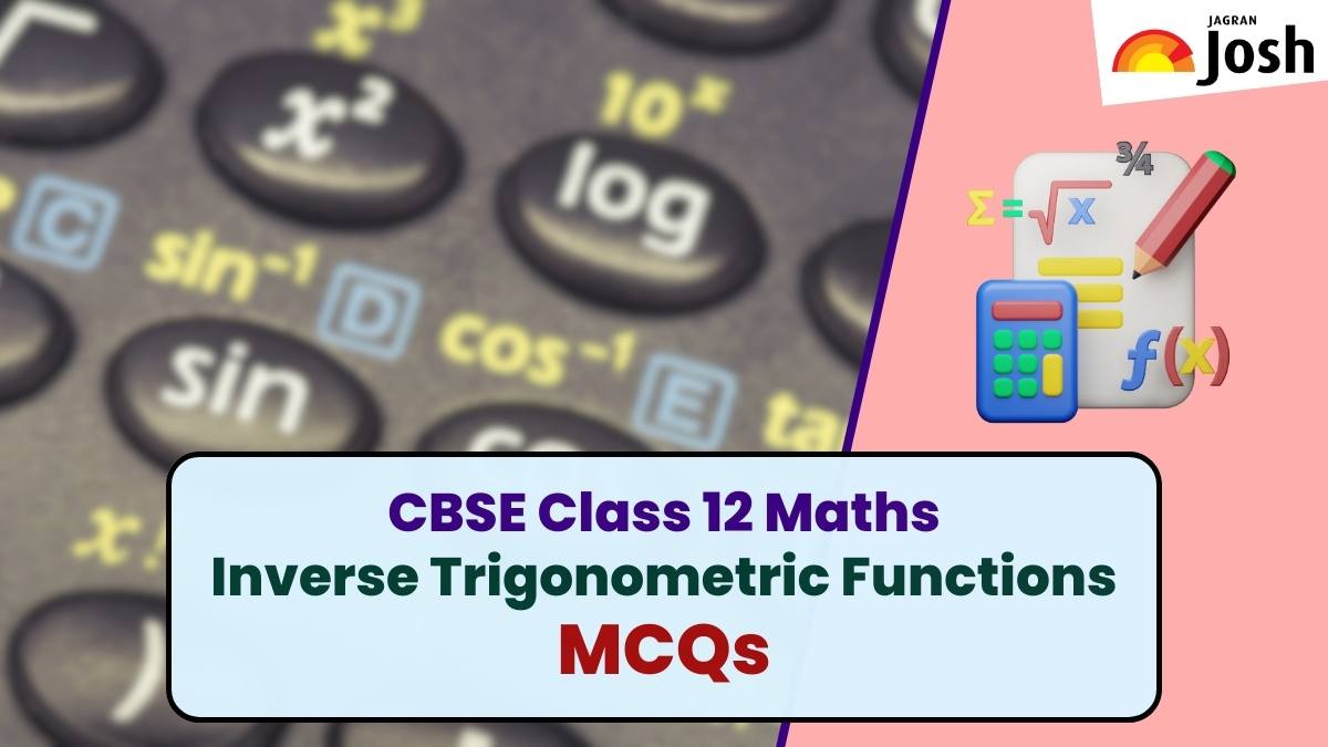Jagranjosh's tweet card. CBSE 12th Maths Inverse Trigonometric Functions MCQs: Check here multiple choice questions of CBSE Class 12 Mathematics chapter 2 Inverse Trigonometric Functions.