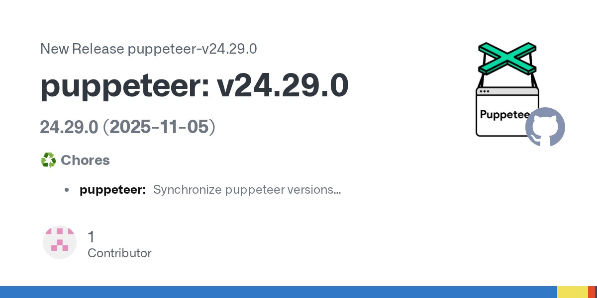 Daily_QA_'s tweet card. 24.29.0 (2025-11-05) ♻️ Chores puppeteer: Synchronize puppeteer versions Dependencies The following workspace dependencies were updated dependencies puppeteer-core bumped from 24.28.0 to 24.29.0