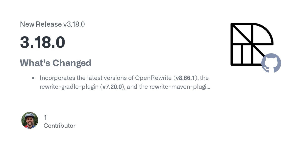 OpenRewrite's tweet card. What's Changed Incorporates the latest versions of OpenRewrite (v8.66.1), the rewrite-gradle-plugin (v7.20.0), and the rewrite-maven-plugin (v6.23.0) to improve code parsing accuracy and recip...