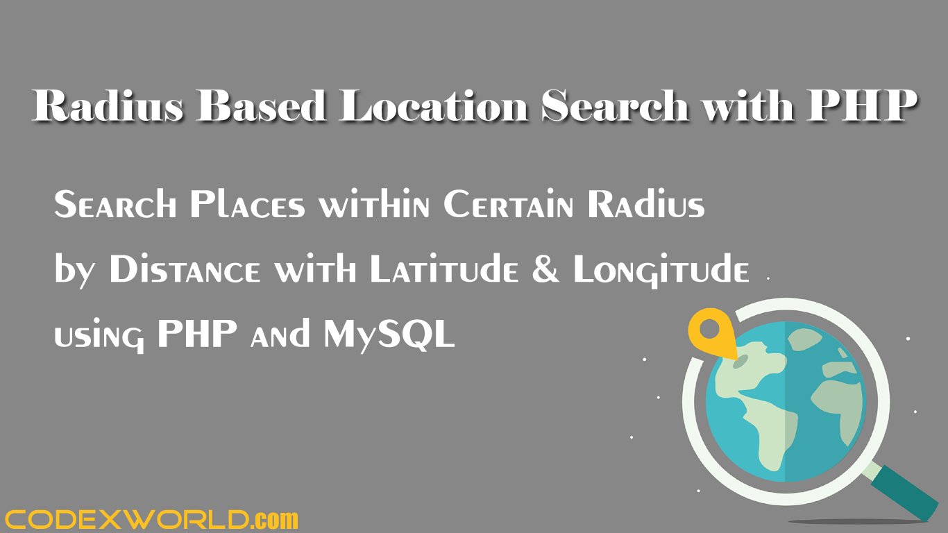 codexworldweb's tweet card. PHP search within a radius - Search place within a certain radius by distance with PHP and MySQL. Radius based search with latitude and longitude using PHP and MySQL.