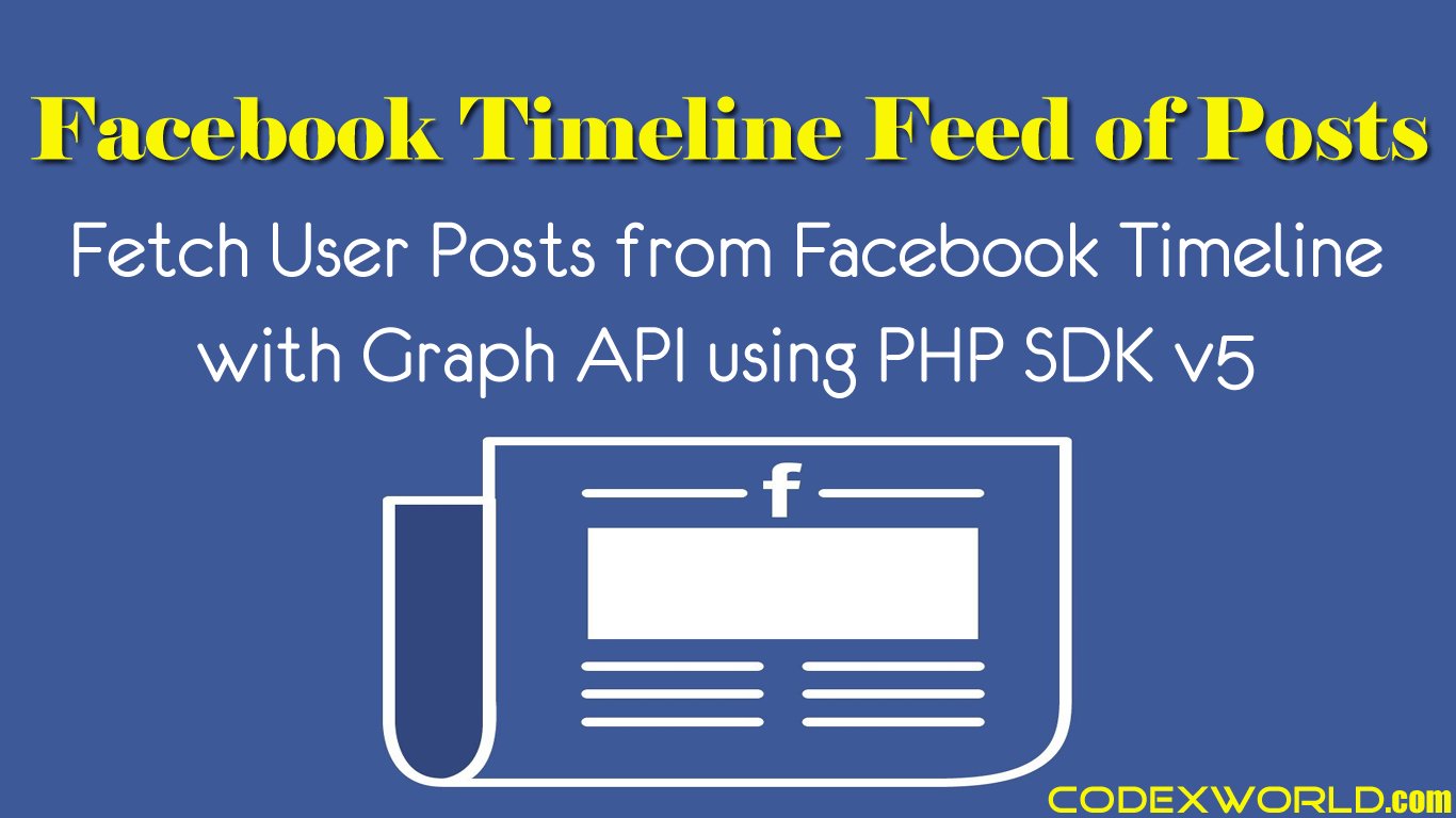 codexworldweb's tweet card. Facebook user posts API - Fetch feed of posts from Facebook timeline using PHP SDK and Graph API. Example script to integrate Facebook login and get posts from user timeline with Graph API using PHP.