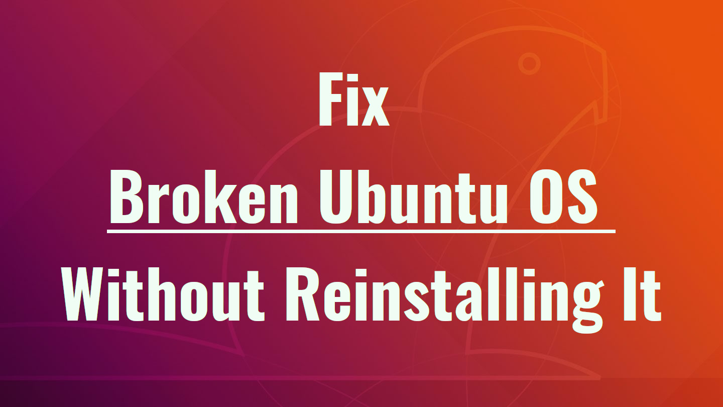 ostechnix's tweet card. This brief tutorial describes how to easily fix broken Ubuntu OS without losing data or without reinstalling it completely from scratch.