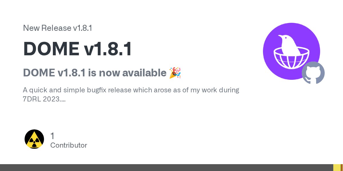 DOME_Engine's tweet card. DOME v1.8.1 is now available 🎉 A quick and simple bugfix release which arose as of my work during 7DRL 2023. Bug Fixes Iterating through the new Stack would happen in an unexpected order (FIFO, r...