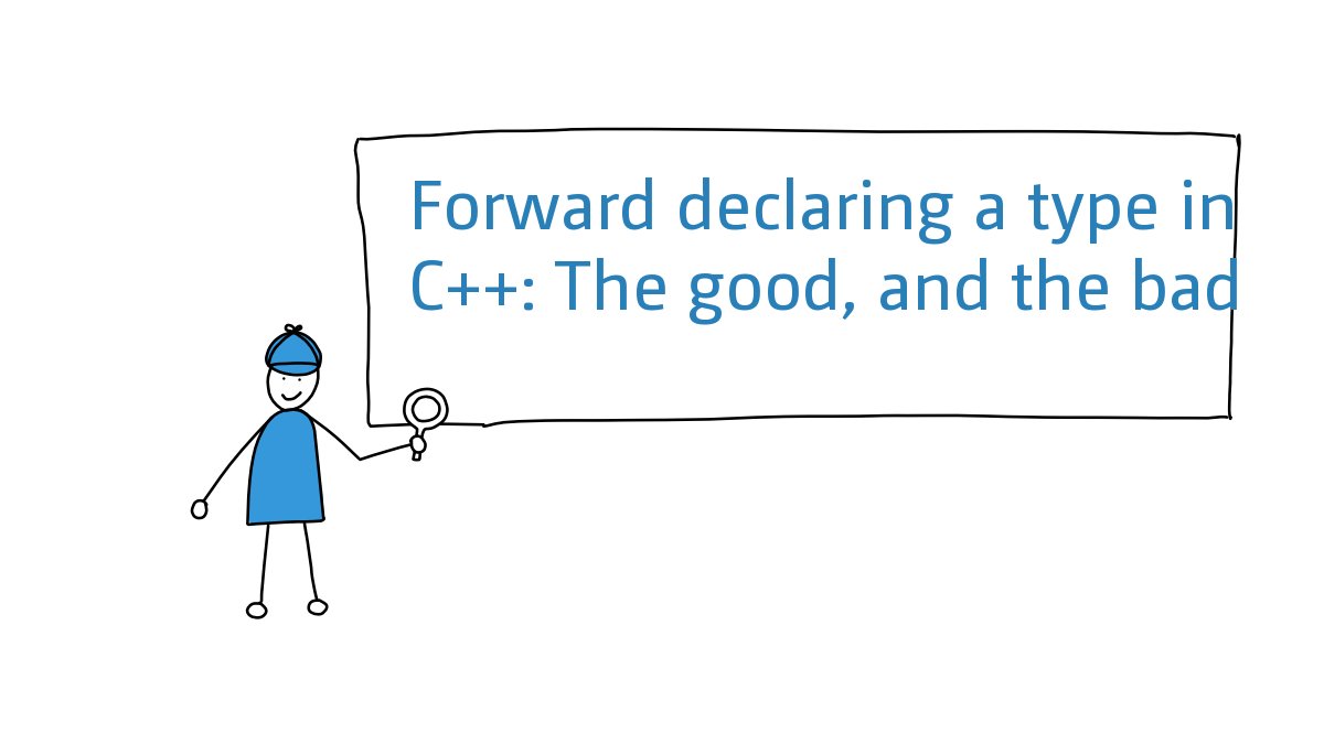Andreas__Fertig's tweet card. In today's post, I would like to shed some light on the implications of forward declaring a type in C++. The most common pattern I know...