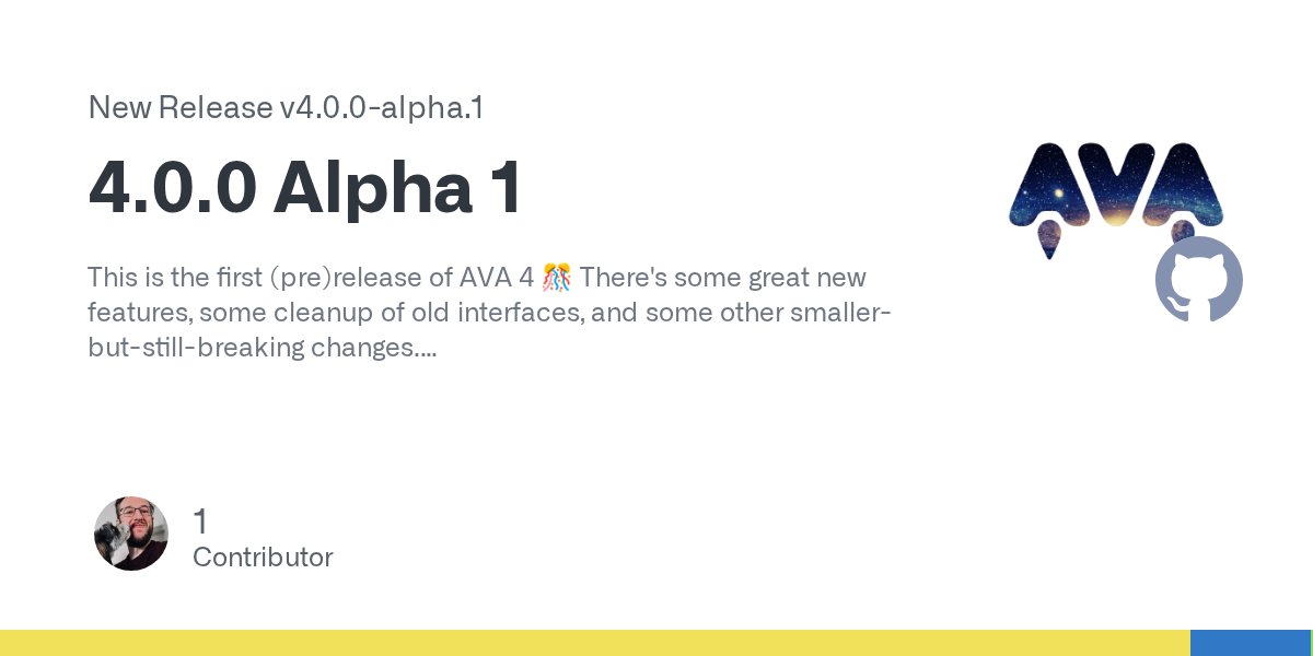 ava__js's tweet card. This is the first (pre)release of AVA 4 🎊 There's some great new features, some cleanup of old interfaces, and some other smaller-but-still-breaking changes. You can install the latest AVA 4 pr...