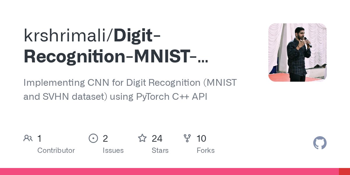 kushashwa's tweet card. Implementing CNN for Digit Recognition (MNIST and SVHN dataset) using PyTorch C++ API - GitHub - krshrimali/Digit-Recognition-MNIST-SVHN-PyTorch-CPP: Implementing CNN for Digit Recognition (MNIST ...