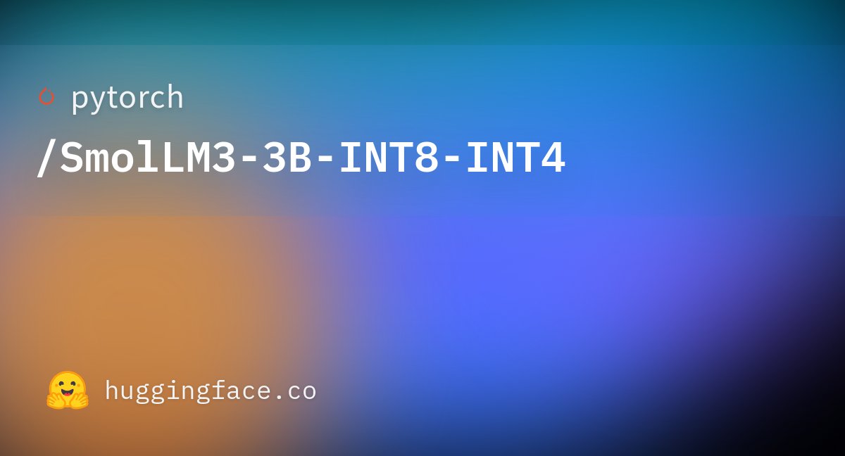 PyTorch's tweet card. pytorch/SmolLM3-3B-INT8-INT4 · Hugging Face