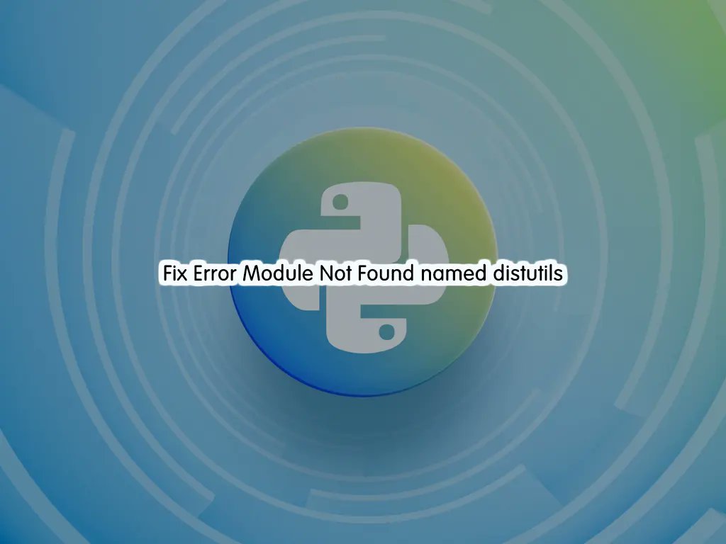 orcacorecom's tweet card. Fix Error Module Not Found named 'distutils' on Debian & Ubuntu. If you don't have Python distutils module, you can install it by using...