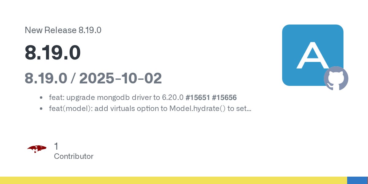 mongoosejs's tweet card. 8.19.0 / 2025-10-02 feat: upgrade mongodb driver to 6.20.0 #15651 #15656 feat(model): add virtuals option to Model.hydrate() to set virtuals #15638 #15627 fix(schema): handle casting array filters...