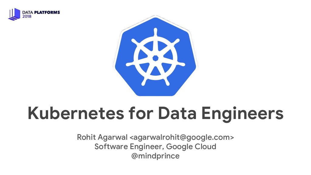rohitagarwal003's tweet card. The talk will give an introduction to Kubernetes in general and then focus on topics relevant to Data Engineers: in particular, we will talk about how t…