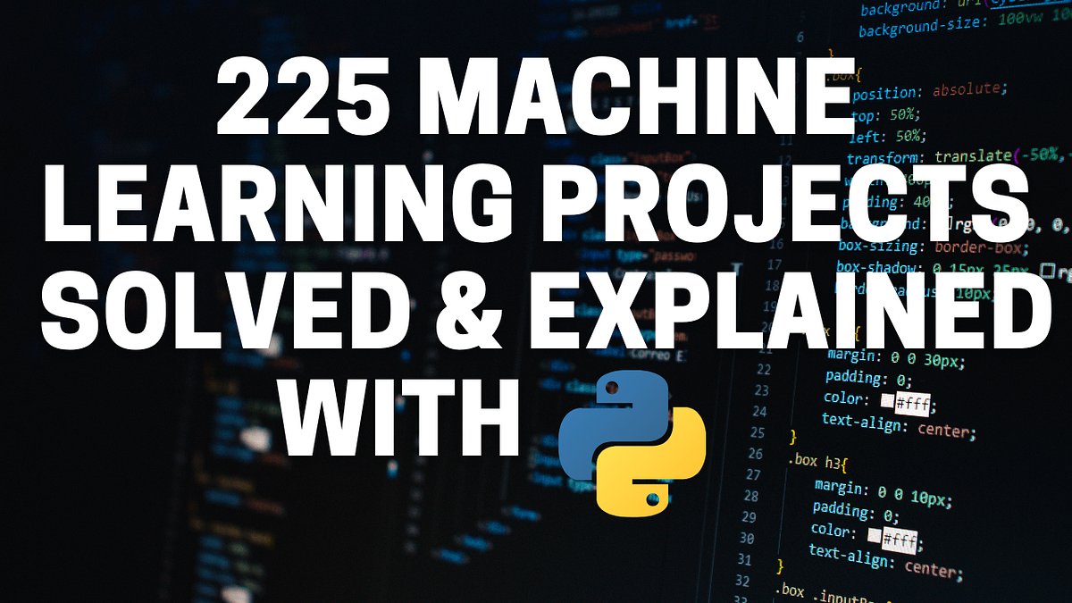 machinelearnflx's tweet card. 225 Machine Learning projects solved and explained using Python.