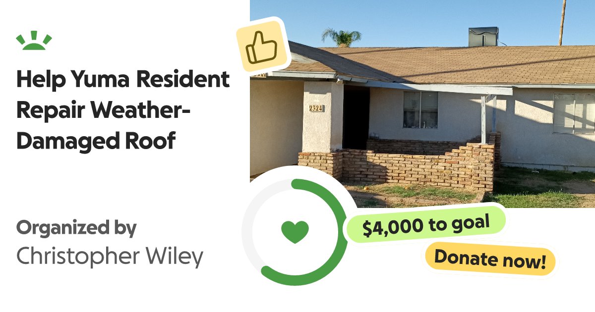 Acme_Computer's tweet card. Hello everyone, I'm in Yuma and do to weather damage I need a new roo… Christopher Wiley needs your support for Help Yuma Resident Repair Weather-Damaged Roof