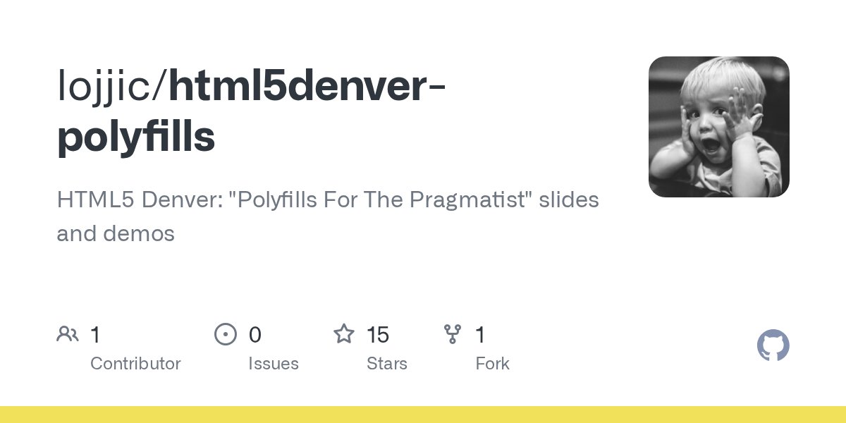 lojjic's tweet card. HTML5 Denver: "Polyfills For The Pragmatist" slides and demos - lojjic/html5denver-polyfills