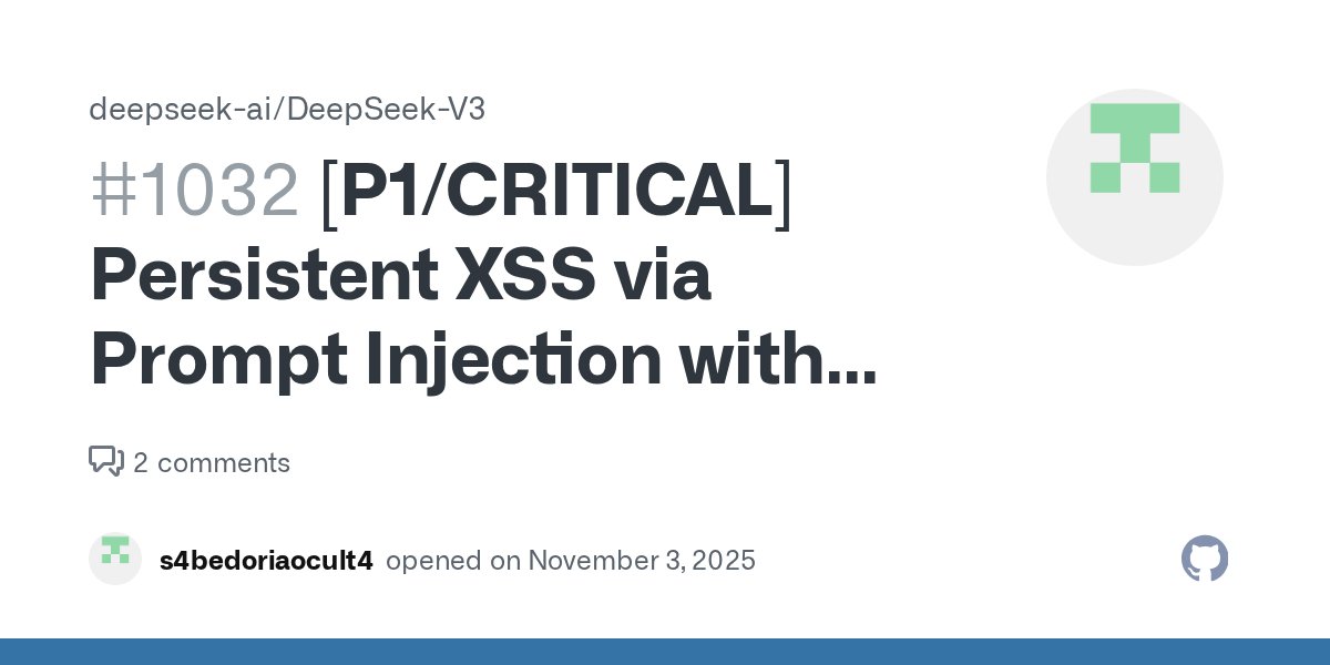 prensadodoverde's tweet card. [P1/CRITICAL] Persistent XSS via Prompt Injection with Client-Side Exfiltration in DeepSeek-V3.2 Describe the bug A single crafted prompt induces the DeepSeek-V3.2 LLM to generate unsanitized HTML/...