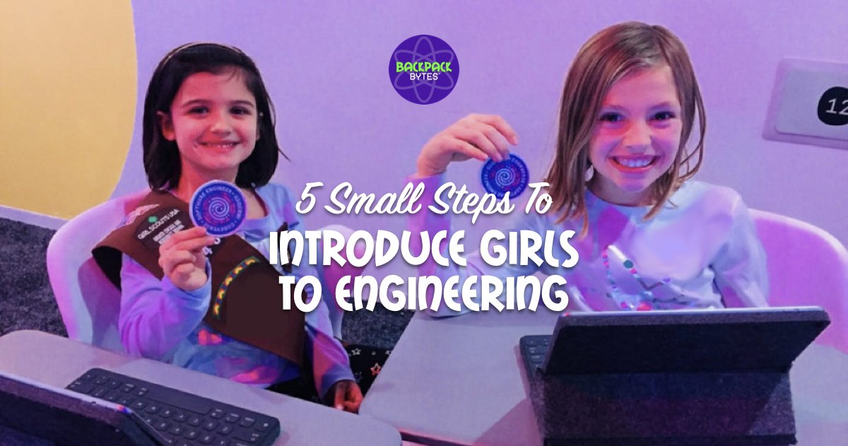 BackpackBytes's tweet card. Introduce girls to engineering concepts is through hands-on, experiential activities that you can try at home, school, or on the go.